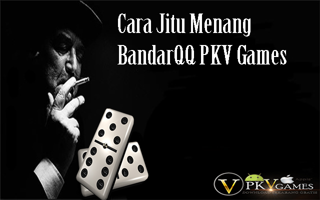Cara Jitu Menang BandarQ PKV Games